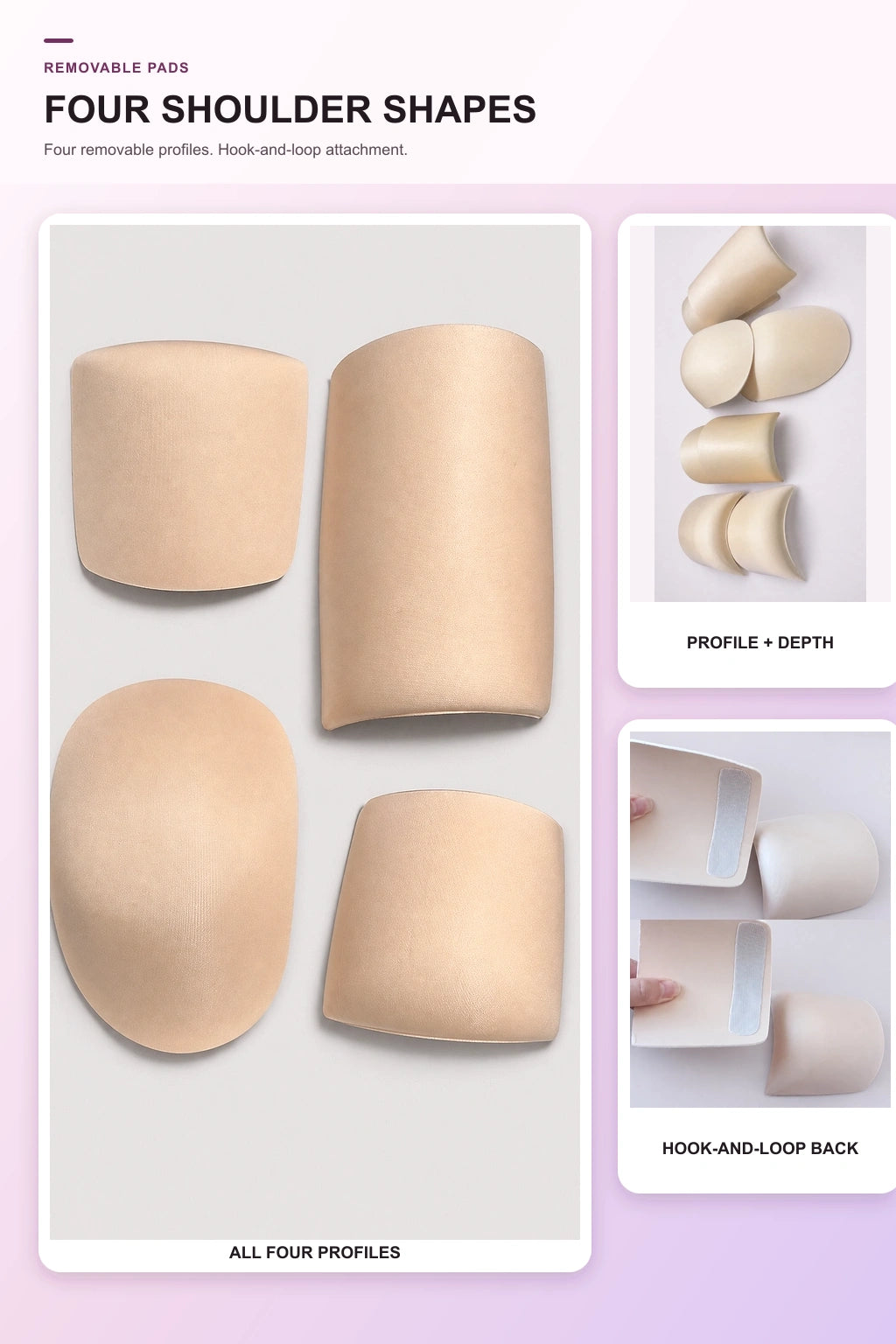 Four removable shoulder pad profiles and hook-and-loop attachment